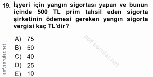 19. soru: İşyeri için yangın sigortası yapan ve bunun içinde 500 TL prim tahsil eden sigorta şirketinin ödemesi gereken yangın…
