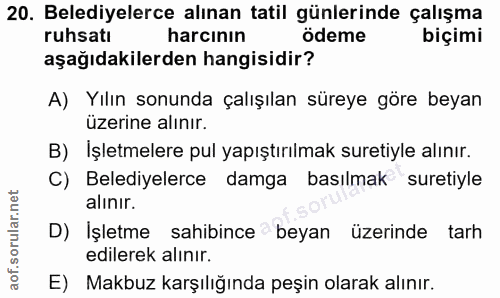 20. soru: Belediyelerce alınan tatil günlerinde çalışma ruhsatı harcının ödeme biçimi aşağıdakilerden hangisidir? A) Yılın sonu…