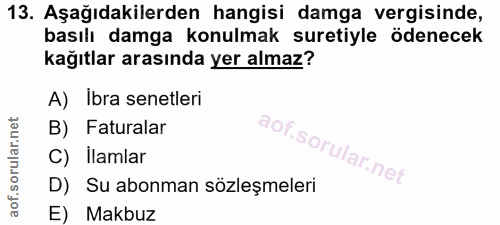 13. soru: Aşağıdakilerden hangisi damga vergisinde, basılı damga konulmak suretiyle ödenecek kağıtlar arasında yer almaz? A) Ib…