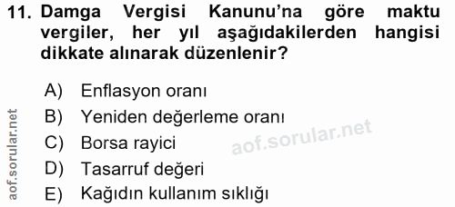 11. soru: Damga Vergisi Kanunu'na göre maktu vergiler, her yıl aşağıdakilerden hangisi dikkate alınarak düzenlenir? A) Enflasyo…