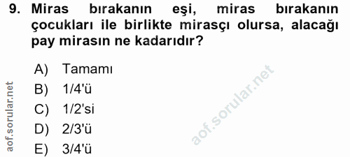 9. soru: Miras bırakanın eşi, miras bırakanın çocukları ile birlikte mirasçı olursa, alacağı pay mirasın ne kadarıdır? A) Tama…