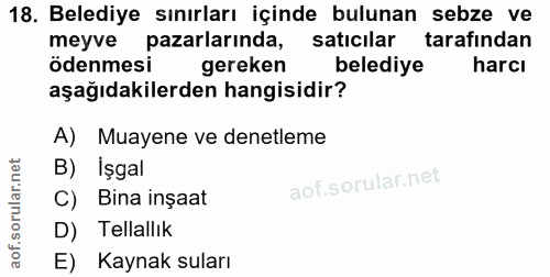 18. soru: Belediye sınırları içinde bulunan sebze ve meyve pazarlarında, satıcılar tarafından ödenmesi gereken belediye harcı a…