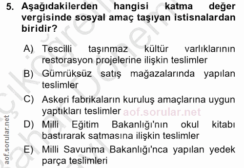 5. soru: Aşağıdakilerden hangisi katma değer vergisinde sosyal amaç taşıyan istisnalardan biridir? A) Tescilli taşınmaz kültür…