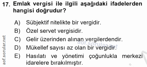 17. soru: Emlak vergisi ile ilgili aşağıdaki ifadelerden hangisi doğrudur? A) Sübjektif nitelikte bir vergidir. B) Özel servet…
