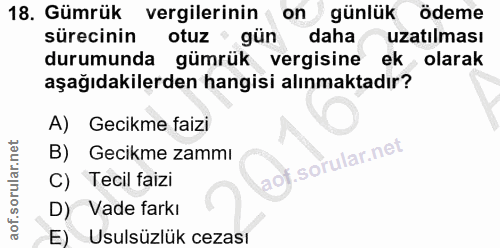 18. soru: Gümrük vergilerinin on günlük ödeme sürecinin otuz gün daha uzatılması durumunda gümrük vergisine ek olarak aşağıdaki…