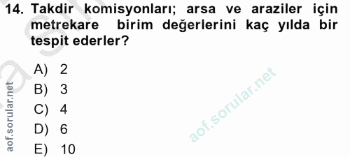 14. soru: Takdir komisyonları; arsa ve araziler için metrekare birim değerlerini kaç yılda bir tespit ederler? A) 2 B) 3 C) 4 D…