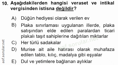 10. soru: Aşağıdakilerden hangisi veraset ve intikal vergisinden istisna değildir? A) Düğün hediyesi olarak verilen ev B) Plaka…