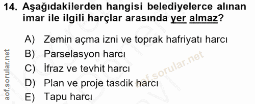 14. soru: Aşağıdakilerden hangisi belediyelerce alınan imar ile ilgili harçlar arasında yer almaz? A) Zemin açma izni ve toprak…