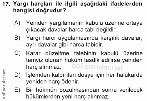 17. soru: Yargı harçları ile ilgili aşağıdaki ifadelerden hangisi doğrudur? A) Yeniden yargılamanın kabulü üzerine ortaya çıkac…