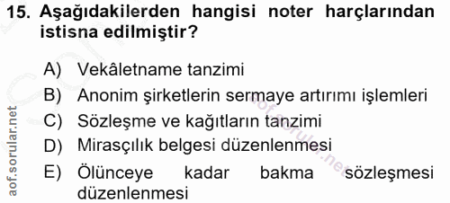 15. soru: Aşağıdakilerden hangisi noter harçlarından istisna edilmiştir? A) Vekâletname tanzimi B) Anonim şirketlerin sermaye a…
