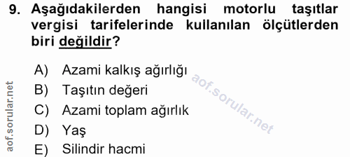 9. soru: Aşağıdakilerden hangisi motorlu taşıtlar vergisi tarifelerinde kullanılan ölçütlerden biri değildir? A) Azami kalkış…