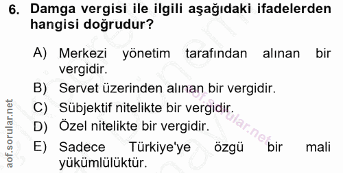 6. soru: Damga vergisi ile ilgili aşağıdaki ifadelerden hangisi dogrudur? A) Merkezi yönetim tarafından alınan bir vergidir. B…