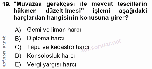 19. soru: "Muvazaa gerekçesi ile mevcut tescillerin hükmen düzeltilmesi" işlemi aşağıdaki harçlardan hangisinin konusuna girer?…