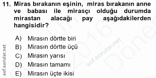 11. soru: Miras bırakanın eşinin, miras bırakanın anne ve babası ile mirasçı olduğu durumda mirastan alacağı pay aşağıdakilerde…