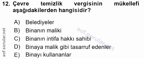 12. soru: Çevre temizlik vergisinin mükellefi aşağıdakilerden hangisidir? A) Belediyeler B) Binanın maliki C) Binanın intifa ha…