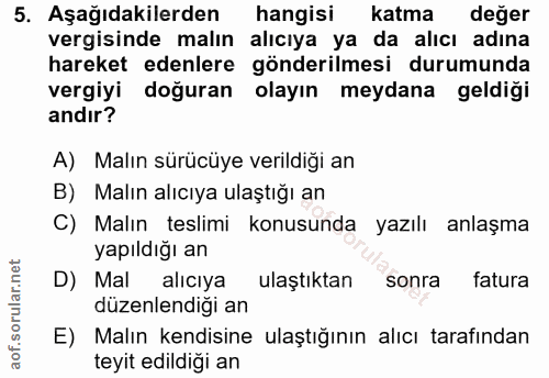 5. soru: Aşağıdakilerden hangisi katma değer vergisinde malın alıcıya ya da alıcı adına hareket edenlere gönderilmesi durumund…