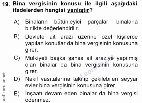 19. soru: Bina vergisinin konusu ile ilgili aşağıdaki ifadelerden hangisi yanlıştır? A) Binaların bütünleyici parçaları binalar…