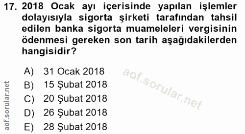 17. soru: 2018 Ocak ayı içerisinde yapılan işlemler dolayısıyla sigorta şirketi tarafından tahsil edilen banka sigorta muamelel…