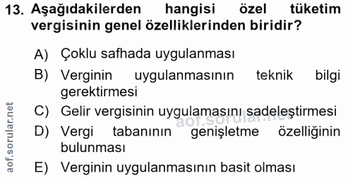 13. soru: Aşağıdakilerden hangisi özel tüketim vergisinin genel özelliklerinden biridir? A) Çoklu safhada uygulanması B) Vergin…