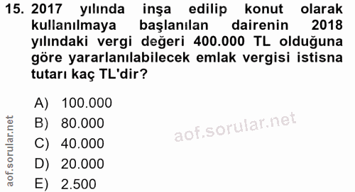 15. soru: 2017 yılında inşa edilip konut olarak kullanılmaya başlanılan dairenin 2018 yılındaki vergi değeri 400.000 TL olduğun…