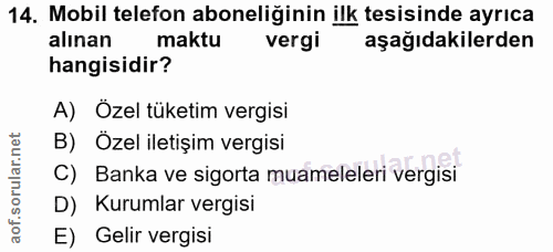 14. soru: Mobil telefon aboneliğinin ilk tesisinde ayrıca alınan maktu vergi aşağıdakilerden hangisidir? A) Özel tüketim vergis…