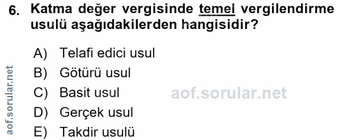 6. soru: Katma değer vergisinde temel vergilendirme usulü aşağıdakilerden hangisidir? A) Telafi edici usul B) Götürü usul C) B…