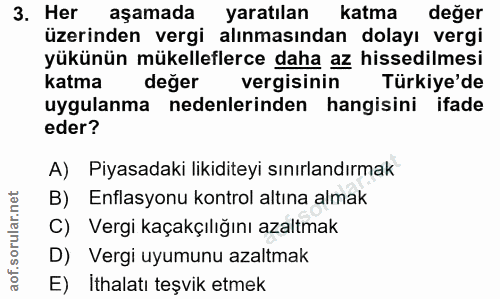 3. soru: Her aşamada yaratılan katma değer üzerinden vergi alınmasından dolayı vergi yükünün mükelleflerce daha az hissedilmes…