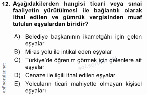 12. soru: Aşağıdakilerden hangisi ticari veya sınai faaliyetin yürütülmesi ile bağlantılı olarak ithal edilen ve gümrük vergisi…