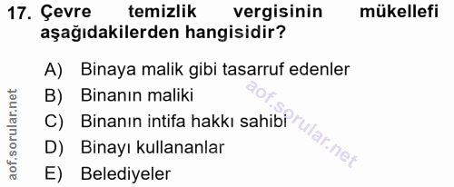 17. soru: Çevre temizlik vergisinin mükellefi aşağıdakilerden hangisidir? A) Binaya malik gibi tasarruf edenler B) Binanın mali…