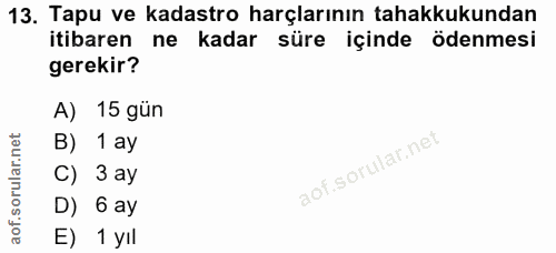 13. soru: Tapu ve kadastro harçlarının tahakkukundan itibaren ne kadar süre içinde ödenmesi gerekir? A) 15 gün B) 1 ay C) 3 ay…