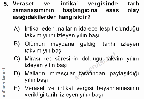 5. soru: Veraset ve intikal vergisinde tarh zamanaşımının başlangıcına esas olay aşağıdakilerden hangisidir? A) Intikal eden m…