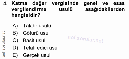 4. soru: Katma değer vergisinde genel ve esas vergilendirme usulü aşağıdakilerden hangisidir? A) Takdir usulü B) Götürü usul C…