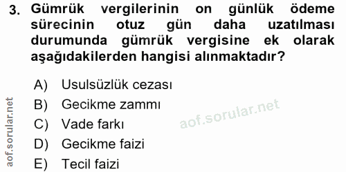 3. soru: Gümrük vergilerinin on günlük ödeme sürecinin otuz gün daha uzatılması durumunda gümrük vergisine ek olarak aşağıdaki…