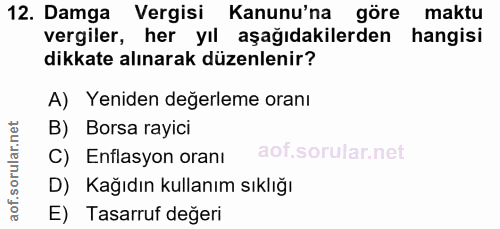 12. soru: Damga Vergisi Kanunu'na göre maktu vergiler, her yıl aşağıdakilerden hangisi dikkate alınarak düzenlenir? A) Yeniden…
