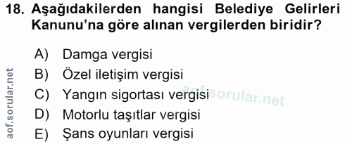 18. soru: Aşağıdakilerden hangisi Belediye Gelirleri Kanunu'na göre alınan vergilerden biridir? A) Damga vergisi B) Özel iletiş…