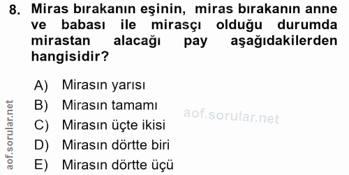8. soru: Miras bırakanın eşinin, miras bırakanın anne ve babası ile mirasçı olduğu durumda mirastan alacağı pay aşağıdakilerde…