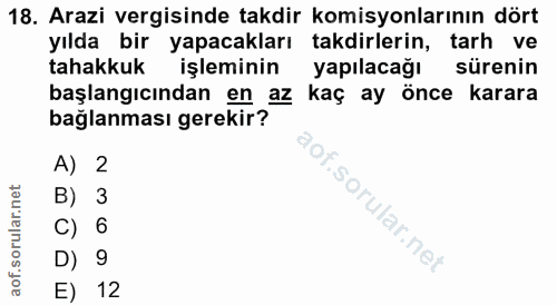 18. soru: Arazi vergisinde takdir komisyonlarının dört yılda bir yapacakları takdirlerin, tarh ve tahakkuk işleminin yapılacağı…