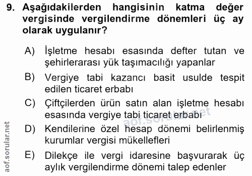 9. soru: Aşağıdakilerden hangisinin katma değer vergisinde vergilendirme dönemleri üç ay olarak uygulanır? A) Işletme hesabı e…