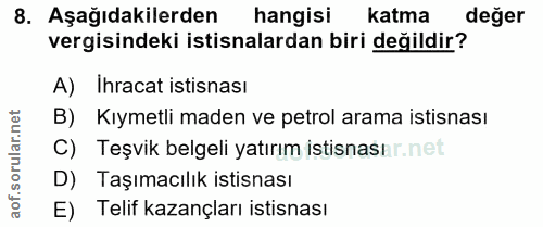8. soru: Aşağıdakilerden hangisi katma değer vergisindeki istisnalardan biri değildir? A) Ihracat istisnası B) Kıymetli maden…