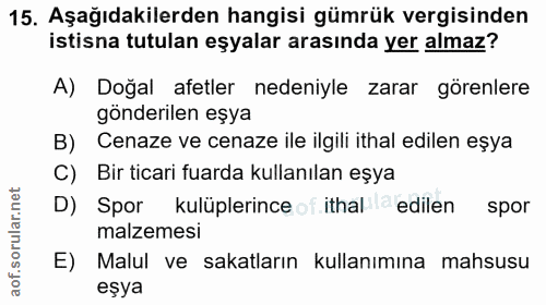15. soru: Aşağıdakilerden hangisi gümrük vergisinden istisna tutulan eşyalar arasında yer almaz? A) Doğal afetler nedeniyle zar…