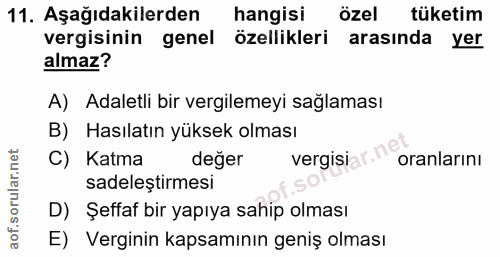 11. soru: Aşağıdakilerden hangisi özel tüketim vergisinin genel özellikleri arasinda yer almaz? A) Adaletli bir vergilemeyi sağ…