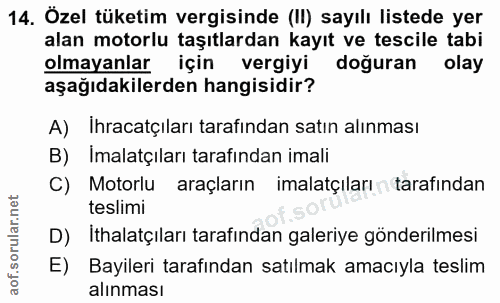 14. soru: Özel tüketim vergisinde (II) sayılı listede yer alan motorlu taşıtlardan kayıt ve tescile tabi olmayanlar için vergiy…
