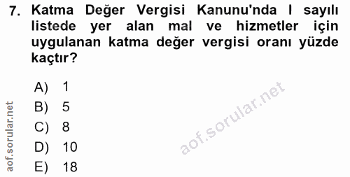7. soru: Katma Değer Vergisi Kanunu'nda | sayılı listede yer alan mal ve hizmetler için uygulanan katma değer vergisi oranı yü…