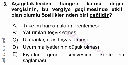 3. soru: Aşağıdakilerden hangisi katma değer vergisinin, bu vergiye geçilmesinde etkili olan olumlu özelliklerinden biri değil…