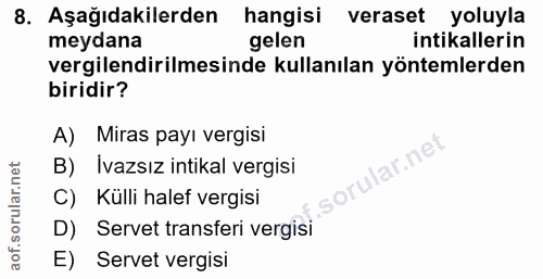 8. soru: Aşağıdakilerden hangisi veraset yoluyla meydana gelen intikallerin vergilendirilmesinde kullanılan yöntemlerden birid…