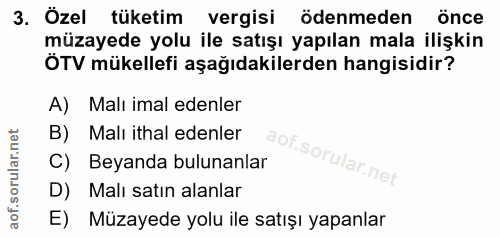 3. soru: Özel tüketim vergisi ödenmeden önce müzayede yolu ile satışı yapılan mala ilişkin ÖTV mükellefi aşağıdakilerden hangi…