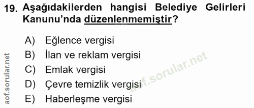 19. soru: Aşağıdakilerden hangisi Belediye Gelirleri Kanunu'nda düzenlenmemiştir? A) Eğlence vergisi B) Ilan ve reklam vergisi…