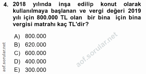 4. soru: 2018 yılında inşa edilip konut olarak kullanılmaya başlanan ve vergi değeri 2019 yılı için 800.000 TL olan bir bina i…