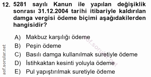12. soru: 5281 sayılı Kanun ile yapılan değişiklik sonrası 31.12.2004 tarihi itibariyle kaldırılan damga vergisi ödeme biçimi a…