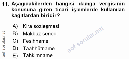 11. soru: Aşağıdakilerden hangisi damga vergisinin konusuna giren ticari işlemlerde kullanılan kağıtlardan biridir? A) Kira söz…